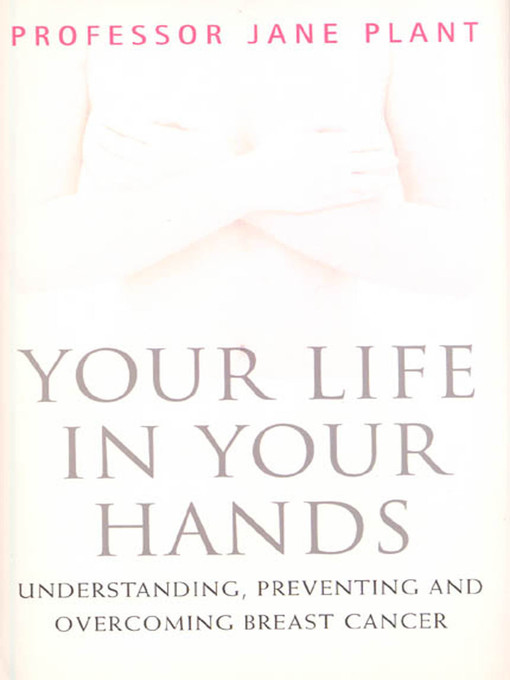 Title details for Your Life In Your Hands by Prof. Jane A. Plant, PhD - Wait list